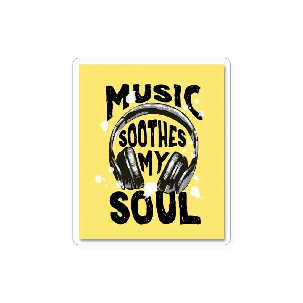 Music Soothes My Soul- Premium Vinyl Sticker 