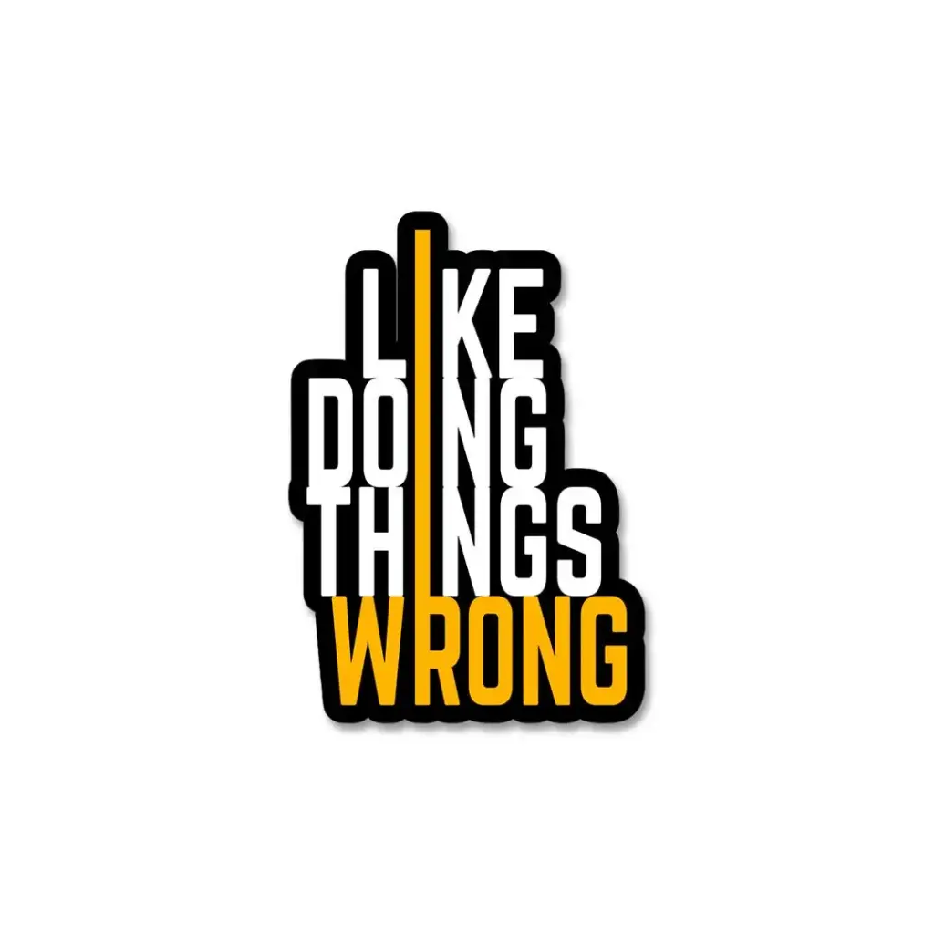 Like Doing Things Wrong - Premium Vinyl Sticker