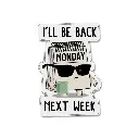  I Will be Back On Next Week- Premium Vinyl Sticker