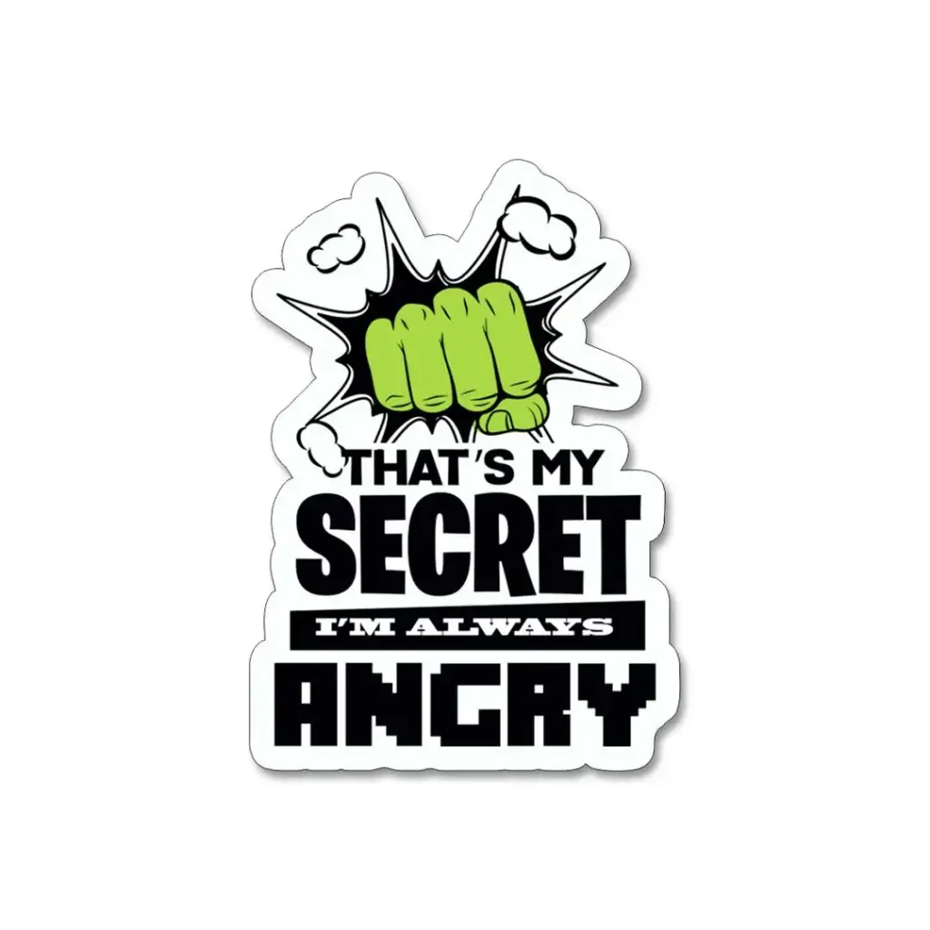  Thats My Secret I am Always Angry- Premium Vinyl Sticker 
