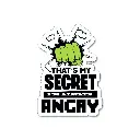  Thats My Secret I am Always Angry- Premium Vinyl Sticker 