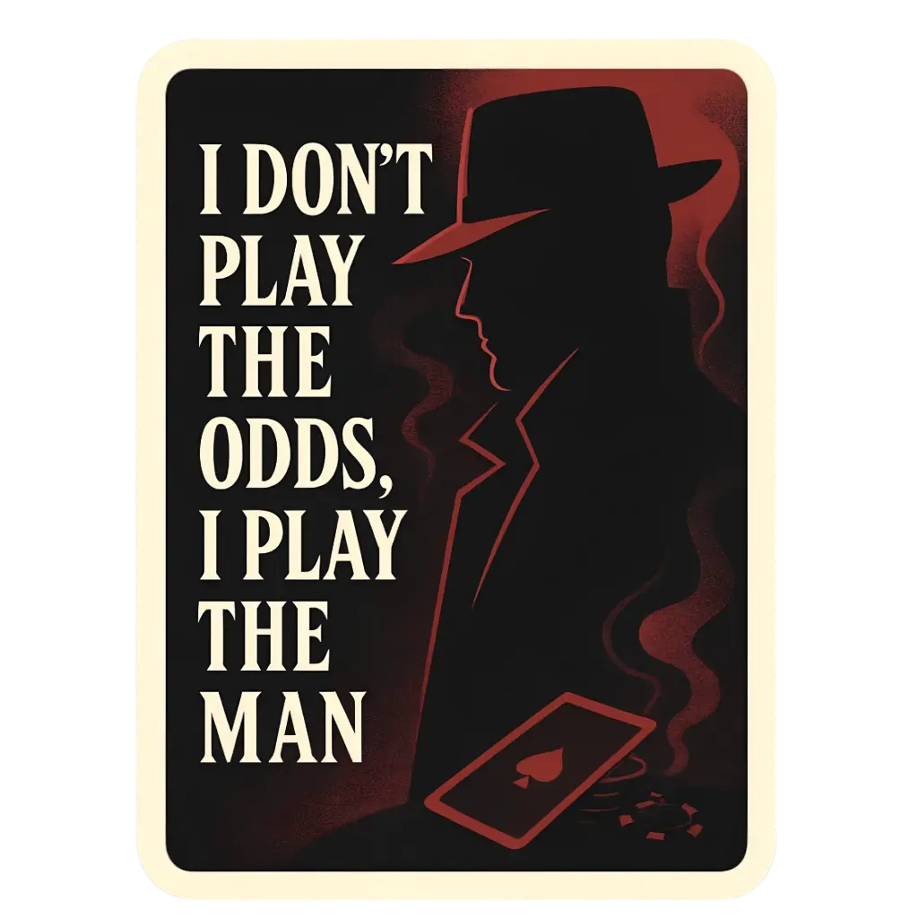  I dont Play The Odds - Premium Vinyl Sticker 